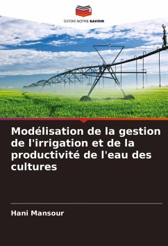 Modélisation de la gestion de l'irrigation et de la productivité de l'eau des cultures - Mansour, Hani