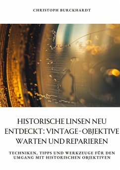 Cover Historische Linsen neu entdeckt: Vintage-Objektive warten und reparieren