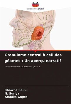 Granulome central à cellules géantes : Un aperçu narratif - Saini, Bhawna;Suriya, N.;Gupta, Ambika