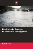 Resiliência face ao urbanismo insurgente Resiliência face ao urbanismo insurgente