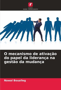 O mecanismo de ativação do papel da liderança na gestão da mudança - Boualleg, Nawal