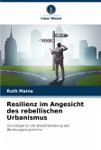 Resilienz im Angesicht des rebellischen Urbanismus