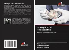 Stampa 3D in odontoiatria - Sharma, Ritu;Sharma, Sonesh;Sharma, Monesh