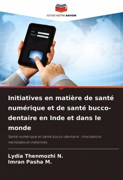 Initiatives en matière de santé numérique et de santé bucco-dentaire en Inde et dans le monde - N., Lydia Thenmozhi;M., Imran Pasha