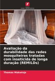 Avaliação da durabilidade das redes mosquiteiras tratadas com inseticida de longa duração (REMILDs)