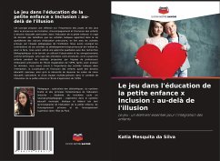 Le jeu dans l'éducation de la petite enfance x Inclusion : au-delà de l'illusion - Mesquita da Silva, Katia