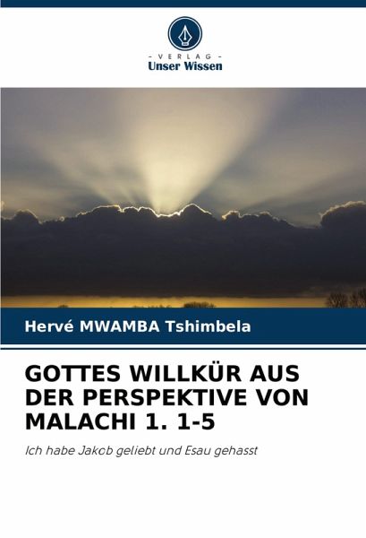 GOTTES WILLKÜR AUS DER PERSPEKTIVE VON MALACHI 1. 1-5 GOTTES WILLKÜR AUS DER PERSPEKTIVE VON MALACHI 1. 1-5