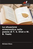 La situazione ermeneutica nella poesia di T. S. Eliot e W. B. Yeats