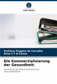 Die Kommerzialisierung der Gesundheit: Die Kommerzialisierung der Gesundheit: