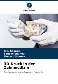 3D-Druck in der Zahnmedizin - Sharma, Ritu;Sharma, Sonesh;Sharma, Monesh