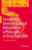 Considering Deweyan Cultural Naturalism as a Philosophy of Art(s) Education Considering Deweyan Cultural Naturalism as a Philosophy of Art(s) Education