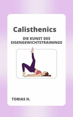 Calisthenics - die Kunst des Eigengewichttrainings (eBook, ePUB) - Hopfmüller, Tobias
