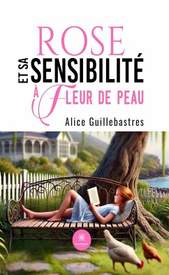 Rose et sa sensibilité à fleur de peau (eBook, ePUB) - Guillebastres, Alice