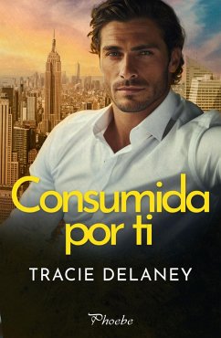 Consumida por ti (eBook, ePUB) - Delaney, Tracie