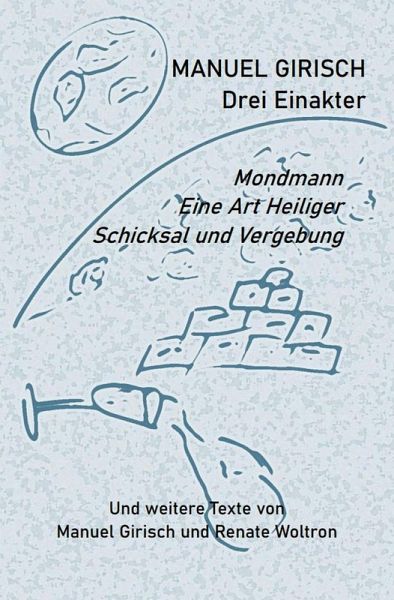 Manuel Girisch - Drei Einakter und weitere Texte von Manuel Girisch und Renate Woltron (eBook, ePUB) Manuel Girisch - Drei Einakter und weitere Texte von Manuel Girisch und Renate Woltron (eBook, ePUB)