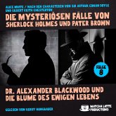 Dr. Alexander Blackwood und die Blume des ewigen Lebens (Die mysteriösen Fälle von Sherlock Holmes und Pater Brown, Folge 8) (MP3-Download)