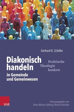 Diakonisch handeln in Gemeinde und Gemeinwesen - Schäfer, Gerhard K.