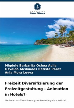Freizeit Diversifizierung der Freizeitgestaltung - Animation in Hotels? - Ochoa Avila, Migdely Barbarita;Batista Pérez, Osvaldo Alcibiades;Mora Leyva, Ania
