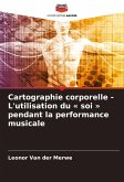 Cartographie corporelle - L'utilisation du « soi » pendant la performance musicale Cartographie corporelle - L'utilisation du « soi » pendant la performance musicale