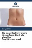 Die geschlechtstypische Körperform dient als visuelles Qualitätsmerkmal