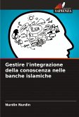 Gestire l'integrazione della conoscenza nelle banche islamiche Gestire l'integrazione della conoscenza nelle banche islamiche