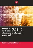 Body Mapping - A utilização do ¿eu¿ durante a atuação musical Body Mapping - A utilização do ¿eu¿ durante a atuação musical