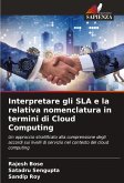 Interpretare gli SLA e la relativa nomenclatura in termini di Cloud Computing Interpretare gli SLA e la relativa nomenclatura in termini di Cloud Computing