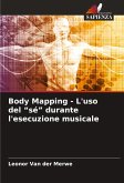 Body Mapping - L'uso del ¿sé¿ durante l'esecuzione musicale Body Mapping - L'uso del ¿sé¿ durante l'esecuzione musicale