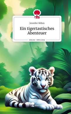 Ein tigertastisches Abenteuer. Life is a Story - story.one - Böhm, Jennifer