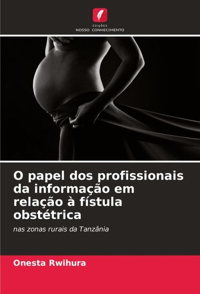 O papel dos profissionais da informação em relação à fístula obstétrica O papel dos profissionais da informação em relação à fístula obstétrica