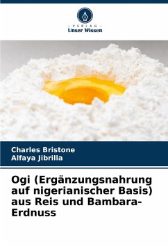 Ogi (Ergänzungsnahrung auf nigerianischer Basis) aus Reis und Bambara-Erdnuss - Bristone, Charles;Jibrilla, Alfaya