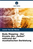 Body Mapping - Der Einsatz des ¿Selbst¿ während der musikalischen Darbietung Body Mapping - Der Einsatz des ¿Selbst¿ während der musikalischen Darbietung