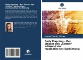 Body Mapping - Der Einsatz des ¿Selbst¿ während der musikalischen Darbietung