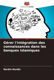 Gérer l'intégration des connaissances dans les banques islamiques Gérer l'intégration des connaissances dans les banques islamiques