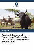 Epidemiologie und finanzielle Verluste der LSD in der äthiopischen Rinderzucht Epidemiologie und finanzielle Verluste der LSD in der äthiopischen Rinderzucht