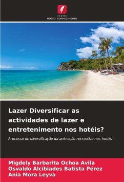 Lazer Diversificar as actividades de lazer e entretenimento nos hotéis? - Ochoa Avila, Migdely Barbarita;Batista Pérez, Osvaldo Alcibiades;Mora Leyva, Ania