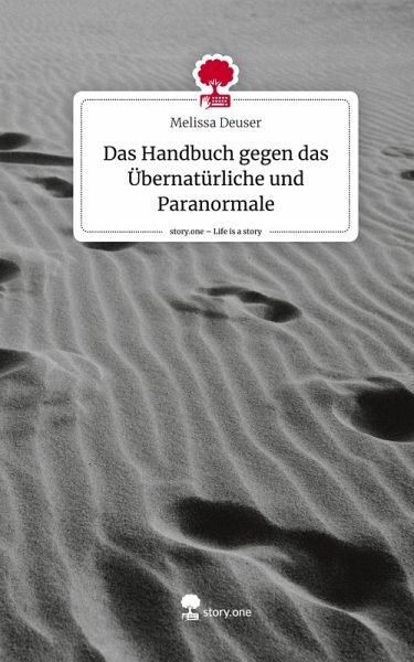 Das Handbuch gegen das Übernatürliche und Paranormale. Life is a Story - story.one