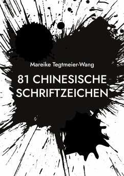 81 chinesische Schriftzeichen - Tegtmeier-Wang, Mareike