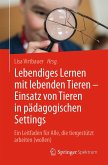 Lebendiges Lernen mit lebenden Tieren - Einsatz von Tieren in pädagogischen Settings Lebendiges Lernen mit lebenden Tieren - Einsatz von Tieren in pädagogischen Settings