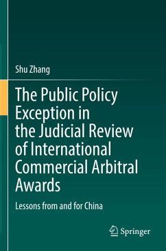 The Public Policy Exception in the Judicial Review of International Commercial Arbitral Awards - Zhang, Shu