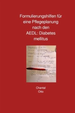 Formulierungshilfen für eine Pflegeplanung nach den AEDL: Diabetes mellitus - Otto, Chantal