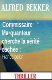 Commissaire Marquanteur cherche la vérité cachée : France polar (eBook, ePUB)