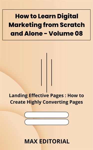 How to Learn Digital Marketing from Scratch and Alone - Volume 08 (eBook, ePUB) How to Learn Digital Marketing from Scratch and Alone - Volume 08 (eBook, ePUB)