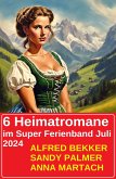 6 Heimatromane im Super Ferienband Juli 2024 (eBook, ePUB)