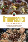 Äthiopisches Kochbuch: Die leckersten Rezepte aus Ostafrika für jeden Geschmack und Anlass - inkl. Fingerfood, Desserts & Getränken (eBook, ePUB)