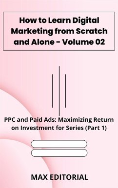 How to Learn Digital Marketing from Scratch and Alone - Volume 02 (eBook, ePUB) - Editorial, Max