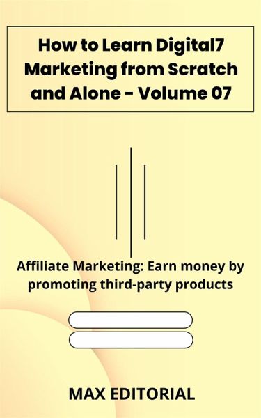 How to Learn Digital Marketing from Scratch and Alone - Volume 07 (eBook, ePUB) How to Learn Digital Marketing from Scratch and Alone - Volume 07 (eBook, ePUB)