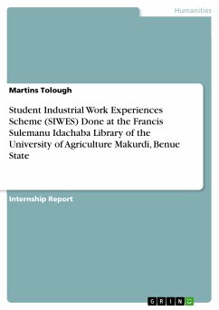 Student Industrial Work Experiences Scheme (SIWES) Done at the Francis Sulemanu Idachaba Library of the University of Agriculture Makurdi, Benue State (eBook, PDF)