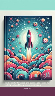 Kickstart für Gründer: Die spannende Reise zur erfolgreichen Unternehmensgründung (eBook, ePUB) - Autor, Anonymer