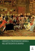 Credito e professione medica nel settecento europeo (eBook, PDF) Credito e professione medica nel settecento europeo (eBook, PDF)